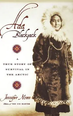 Ada Blackjack: Eine wahre Geschichte über das Überleben in der Arktis - Ada Blackjack: A True Story of Survival in the Arctic