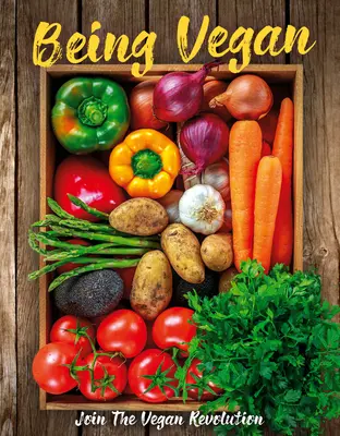 Vegan sein: Schließen Sie sich der veganen Revolution an - Being Vegan: Join the Vegan Revolution