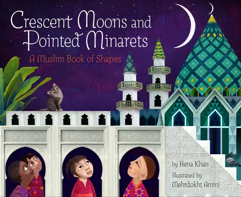 Mondsicheln und spitze Minarette: Ein muslimisches Buch der Formen - Crescent Moons and Pointed Minarets: A Muslim Book of Shapes