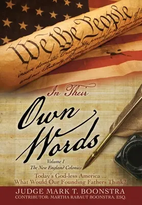 In ihren eigenen Worten, Band 1, Die Neuengland-Kolonien: Das gottlose Amerika von heute... Was würden unsere Gründerväter denken? - In Their Own Words, Volume 1, The New England Colonies: Today's God-less America... What Would Our Founding Fathers Think?