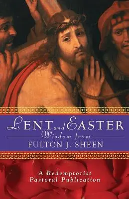 Fasten- und Osterweisheiten von Fulton J. Sheen: Tägliche Bibelstellen und Gebete zusammen mit Sheens eigenen Worten - Lent and Easter Wisdom from Fulton J. Sheen: Daily Scripture and Prayers Together with Sheen's Own Words