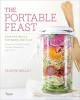 Das tragbare Festmahl: Kreative Mahlzeiten für Arbeit und Freizeit - The Portable Feast: Creative Meals for Work and Play