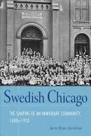 Schwedisches Chicago: Die Gestaltung einer Einwanderergemeinde, 1880-1920 - Swedish Chicago: The Shaping of an Immigrant Community, 1880-1920