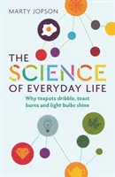 Die Wissenschaft des täglichen Lebens: Warum Teekannen träufeln, Toast brennt und Glühbirnen leuchten - The Science of Everyday Life: Why Teapots Dribble, Toast Burns and Light Bulbs Shine