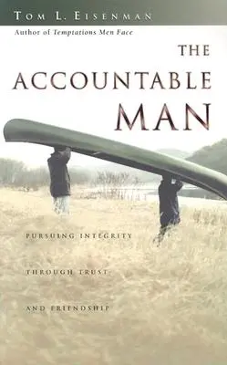 Der rechenschaftspflichtige Mann: Das Streben nach Integrität durch Vertrauen und Freundschaft - The Accountable Man: Pursuing Integrity Through Trust and Friendship