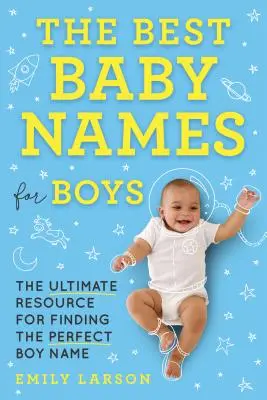 Die besten Babynamen für Jungen: Die ultimative Ressource für die Suche nach dem perfekten Jungennamen - The Best Baby Names for Boys: The Ultimate Resource for Finding the Perfect Boy Name