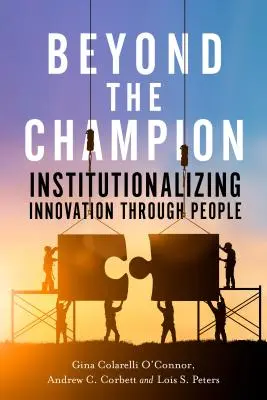 Jenseits des Champions: Institutionalisierung von Innovation durch Menschen - Beyond the Champion: Institutionalizing Innovation Through People