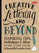 Creative Lettering und mehr: Inspirierende Tipps, Techniken und Ideen für Hand Lettering Ihren Weg zu schönen Kunstwerken - Creative Lettering and Beyond: Inspiring Tips, Techniques, and Ideas for Hand Lettering Your Way to Beautiful Works of Art