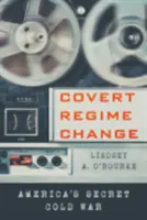 Verdeckter Regimewechsel: Amerikas geheimer Kalter Krieg - Covert Regime Change: America's Secret Cold War