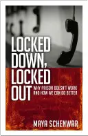 Eingesperrt, ausgesperrt: Warum Gefängnisse nicht funktionieren und wie wir es besser machen können - Locked Down, Locked Out: Why Prison Doesn't Work and How We Can Do Better