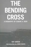 Das gebogene Kreuz: Eine Biographie von Eugene Victor Debs - The Bending Cross: A Biography of Eugene Victor Debs