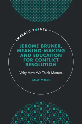 Jerome Bruner, Bedeutungsgebung und Erziehung zur Konfliktlösung: Warum es darauf ankommt, wie wir denken - Jerome Bruner, Meaning-Making and Education for Conflict Resolution: Why How We Think Matters