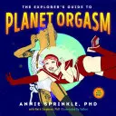 Der Entdeckerführer zum Planeten Orgasmus: Für jeden Körper - The Explorer's Guide to Planet Orgasm: For Every Body