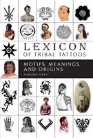Lexikon der Stammestätowierungen: Motive, Bedeutungen und Ursprünge - Lexicon of Tribal Tattoos: Motifs, Meanings, and Origins