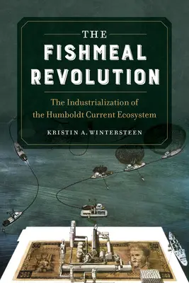 Die Fischmehl-Revolution: Die Industrialisierung des Ökosystems Humboldtstrom - The Fishmeal Revolution: The Industrialization of the Humboldt Current Ecosystem