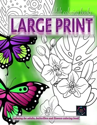Adult Färbung Bücher LARGE drucken, Färbung für Erwachsene, Schmetterlinge und Blumen Färbung Buch: Großdruck Erwachsene Färbung Bücher - Adult coloring books LARGE print, Coloring for adults, Butterflies and flowers coloring book: Large print adult coloring books