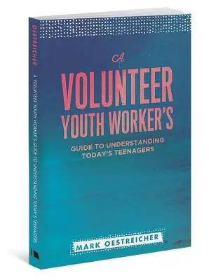 Leitfaden für ehrenamtliche Jugendbetreuer, um die Jugendlichen von heute zu verstehen - A Volunteer Youth Worker's Guide to Understanding Today's Teenagers