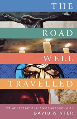 Der Weg, den wir gegangen sind: Erkundung der traditionellen christlichen Spiritualität - The Road Well Travelled: Exploring Traditional Christian Spirituality