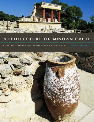 Die Architektur des minoischen Kreta: Die Konstruktion von Identität in der ägäischen Bronzezeit - Architecture of Minoan Crete: Constructing Identity in the Aegean Bronze Age