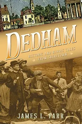 Dedham: Historische und heldenhafte Erzählungen aus Shiretown - Dedham: Historic and Heroic Tales from Shiretown