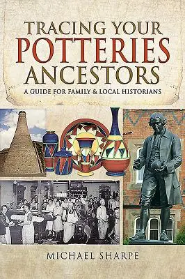 Auf den Spuren Ihrer Vorfahren aus Potteries: Ein Leitfaden für Familien- und Lokalhistoriker - Tracing Your Potteries Ancestors: A Guide for Family & Local Historians