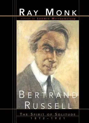 Bertrand Russell: Der Geist der Einsamkeit 1872-1921 - Bertrand Russell: The Spirit of Solitude 1872-1921