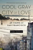 Die kühle graue Stadt der Liebe: 49 Ansichten von San Francisco - Cool Gray City of Love: 49 Views of San Francisco