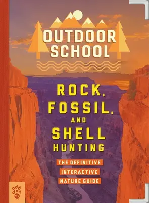 Schule im Freien: Felsen-, Fossilien- und Muscheljagd: Der ultimative interaktive Naturführer - Outdoor School: Rock, Fossil, and Shell Hunting: The Definitive Interactive Nature Guide