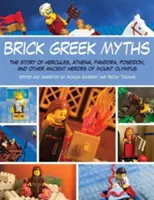 Brick Griechische Mythen: Die Geschichten von Herakles, Athene, Pandora, Poseidon und anderen antiken Helden des Olymps - Brick Greek Myths: The Stories of Heracles, Athena, Pandora, Poseidon, and Other Ancient Heroes of Mount Olympus