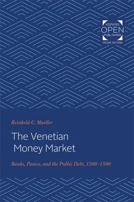 Der venezianische Geldmarkt: Banken, Paniken und die Staatsverschuldung, 1200-1500 - The Venetian Money Market: Banks, Panics, and the Public Debt, 1200-1500