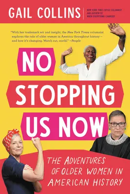 Jetzt sind wir nicht mehr zu bremsen: Die Abenteuer älterer Frauen in der amerikanischen Geschichte - No Stopping Us Now: The Adventures of Older Women in American History