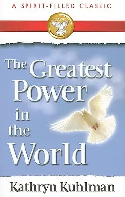 Die größte Macht der Welt: Ein geisterfüllter Klassiker - The Greatest Power in the World: A Spirit-Filled Classic