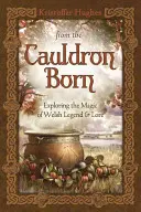 Aus dem Kessel geboren: Die Magie der walisischen Legenden und Überlieferungen erforschen - From the Cauldron Born: Exploring the Magic of Welsh Legend & Lore