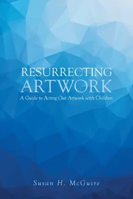 Kunstwerke wiederauferstehen lassen: Ein Leitfaden für die Umsetzung von Kunstwerken mit Kindern - Resurrecting Artwork: A Guide to Acting Out Artwork with Children