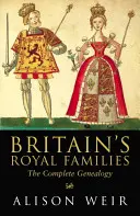 Die königlichen Familien Großbritanniens - Die vollständige Genealogie - Britain's Royal Families - The Complete Genealogy