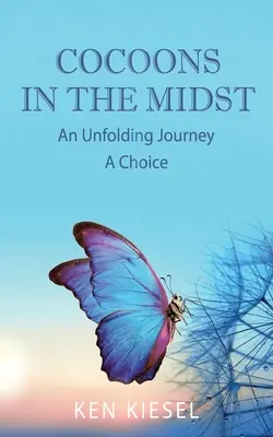 Cocoons In The Midst: Eine Reise, die sich entfaltet Eine Entscheidung - Cocoons In The Midst: An Unfolding Journey A Choice