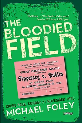 Das blutige Feld: Croke Park. Sonntag, 21. November 1920 - The Bloodied Field: Croke Park. Sunday 21 November 1920