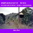 Unbeständige Wege: die geschlossenen Linien Großbritanniens Band 8 - Gloucestershire - Impermanent Ways: the Closed Lines of Britain Vol 8 - Gloucestershire