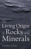 Der lebendige Ursprung der Gesteine und Mineralien - The Living Origin of Rocks and Minerals
