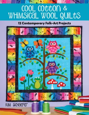 Coole Baumwolle und skurrile Woll-Quilts: 12 zeitgenössische Folk-Art-Projekte - Cool Cotton & Whimsical Wool Quilts: 12 Contemporary Folk-Art Projects