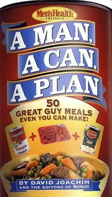 Ein Mann, eine Dose, ein Plan: 50 tolle Männergerichte, die auch Sie zubereiten können! Ein Kochbuch - A Man, a Can, a Plan: 50 Great Guy Meals Even You Can Make!: A Cookbook