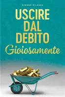 Uscire dal Debito Gioiosamente (Italienisch) - Uscire dal Debito Gioiosamente (Italian)