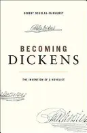 Dickens werden: Die Erfindung eines Romanautors - Becoming Dickens: The Invention of a Novelist