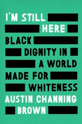 Ich bin immer noch hier: Schwarze Würde in einer Welt, die für Weiße gemacht ist - I'm Still Here: Black Dignity in a World Made for Whiteness