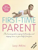 Das erste Mal Eltern werden - Der ehrliche Leitfaden, wie Sie das erste Jahr Ihres Babys glänzend meistern und bei Verstand bleiben - First-Time Parent - The Honest Guide to Coping Brilliantly and Staying Sane in Your Baby's First Year