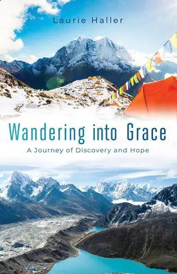 Auf dem Weg zur Gnade: Eine Reise der Entdeckung und Hoffnung - Wandering Into Grace: A Journey of Discovery and Hope