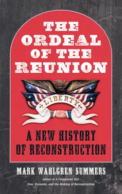 Die Tortur der Wiedervereinigung: Eine neue Geschichte des Wiederaufbaus - The Ordeal of the Reunion: A New History of Reconstruction