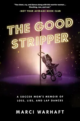 Die gute Stripperin: Die Memoiren einer Fußballmama über Lügen, Verlust und Lapdances - The Good Stripper: A Soccer Mom's Memoir of Lies, Loss and Lapdances