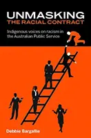 Die Entlarvung des Rassenvertrags: Indigene Stimmen zum Rassismus im australischen öffentlichen Dienst - Unmasking the Racial Contract: Indigenous Voices on Racism in the Australian Public Service