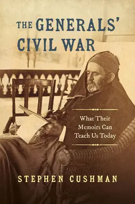 Der Bürgerkrieg der Generäle: Was uns ihre Memoiren heute lehren können - The Generals' Civil War: What Their Memoirs Can Teach Us Today